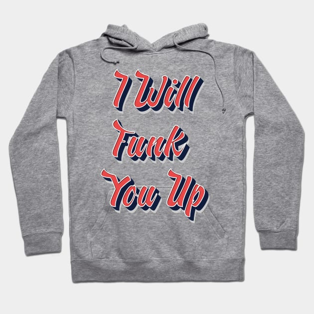 I Will Funk You UP / funny retro quote Hoodie by Naumovski